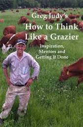Greg Judy's How to Think Like a Grazier: Inspiration, Mentors and ...